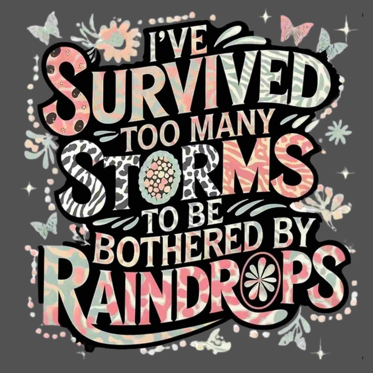 I've Survived Too Many Storms" PNG | Inspirational Sublimation Design | Digital Download for T-Shirts, Mugs & More Bestseller and Top-Rated Digital File Style-Junction Custom Designs & Prints