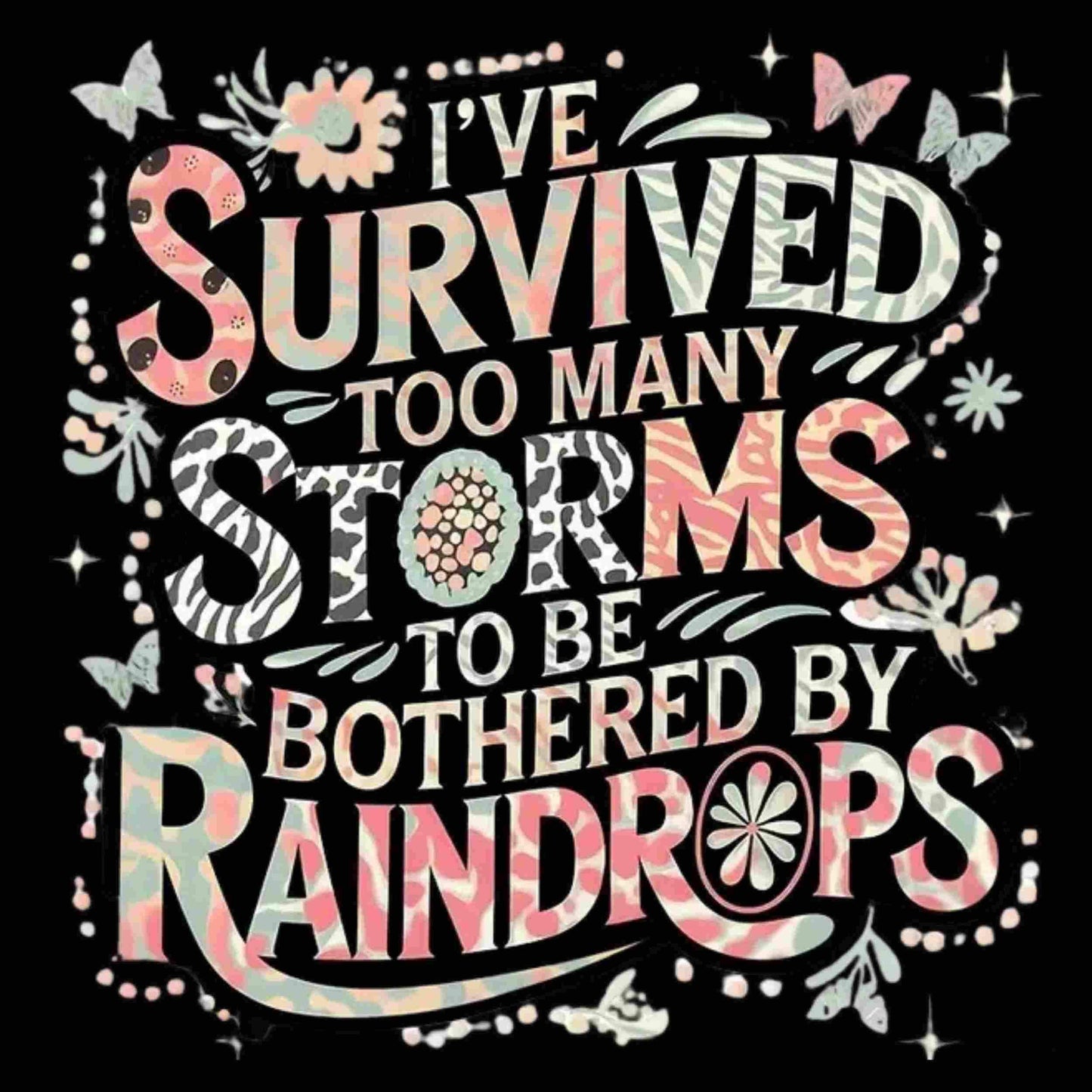 I've Survived Too Many Storms" PNG | Inspirational Sublimation Design | Digital Download for T-Shirts, Mugs & More Bestseller and Top-Rated Digital File Style-Junction Custom Designs & Prints