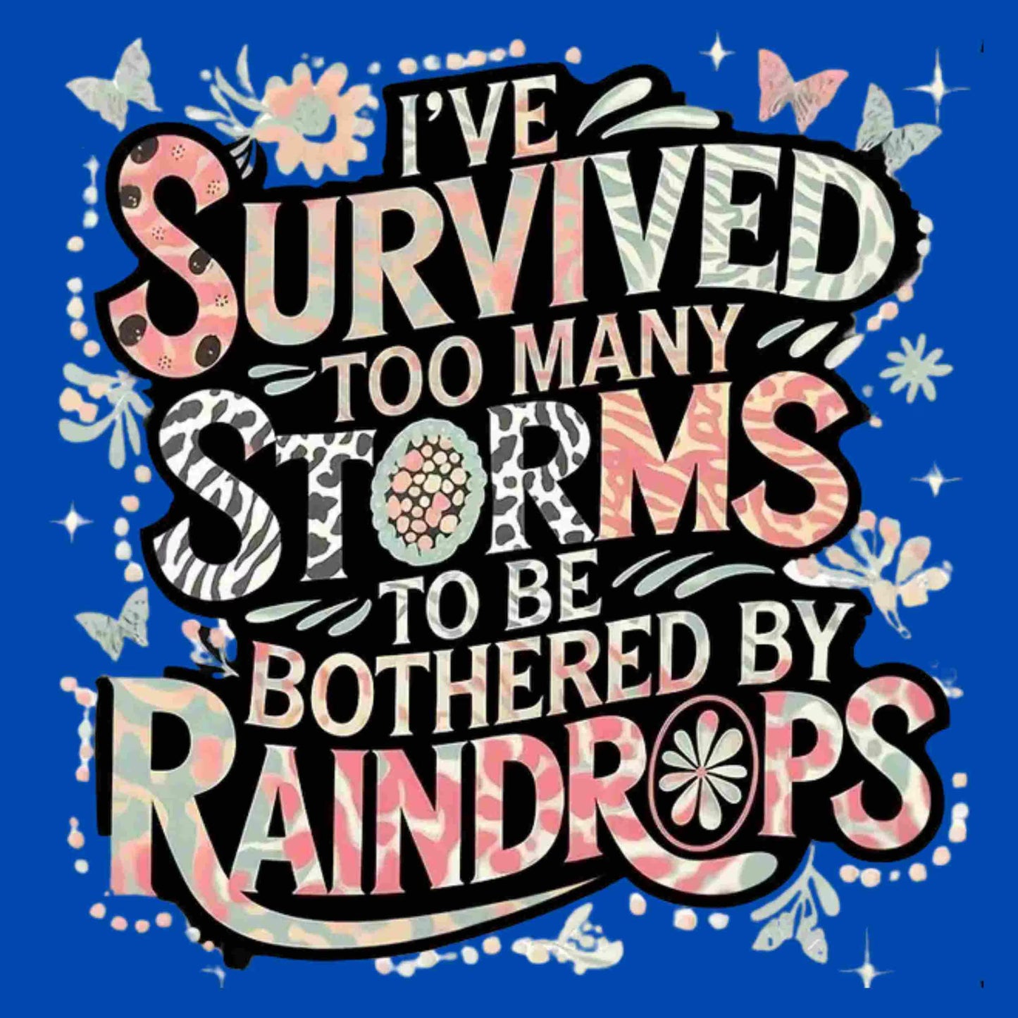 I've Survived Too Many Storms" PNG | Inspirational Sublimation Design | Digital Download for T-Shirts, Mugs & More Bestseller and Top-Rated Digital File Style-Junction Custom Designs & Prints