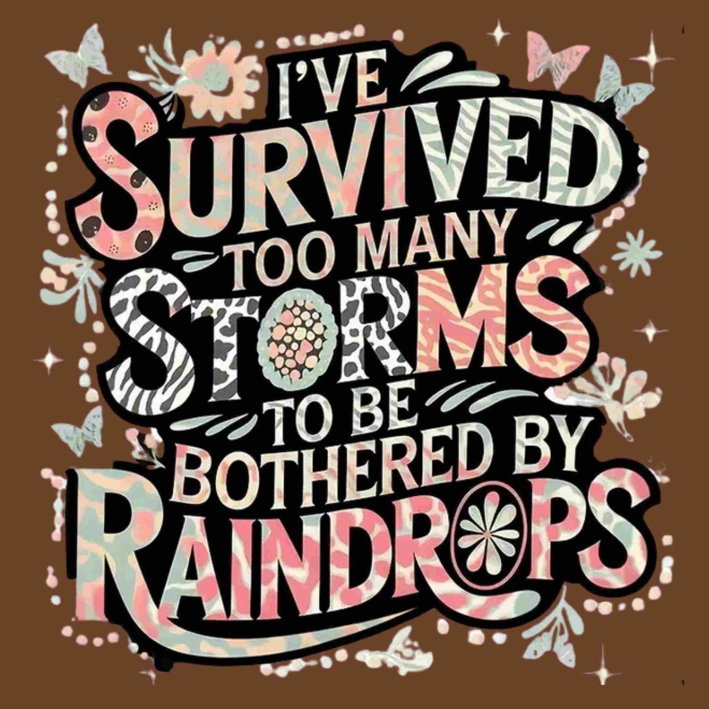I've Survived Too Many Storms" PNG | Inspirational Sublimation Design | Digital Download for T-Shirts, Mugs & More Bestseller and Top-Rated Digital File Style-Junction Custom Designs & Prints