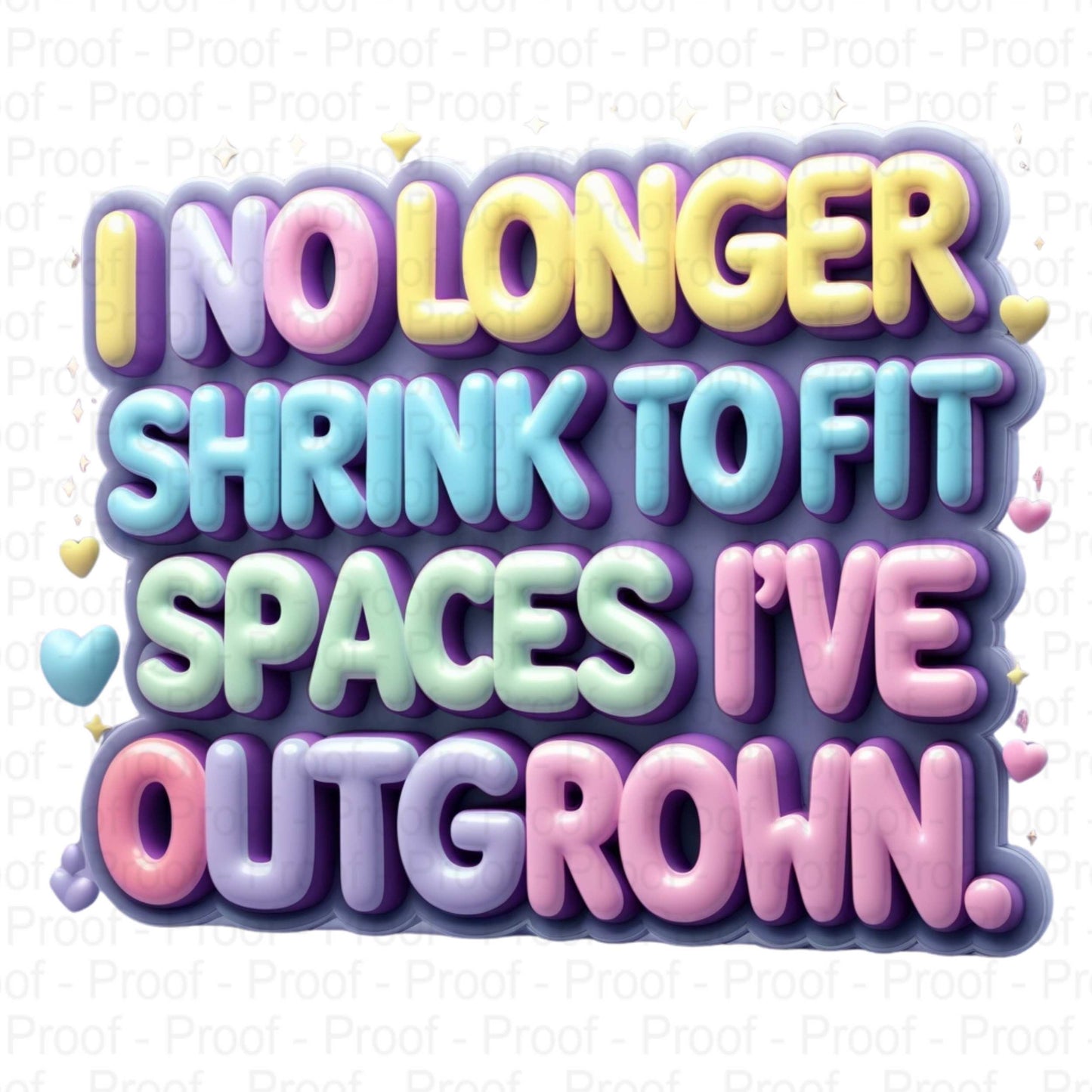 Pastel Bubble Letter Affirmation PNG – “I No Longer Shrink to Fit Spaces I’ve Outgrown” – High-Res Transparent PNG for Sublimation Digital File Style-Junction Custom Designs & Prints