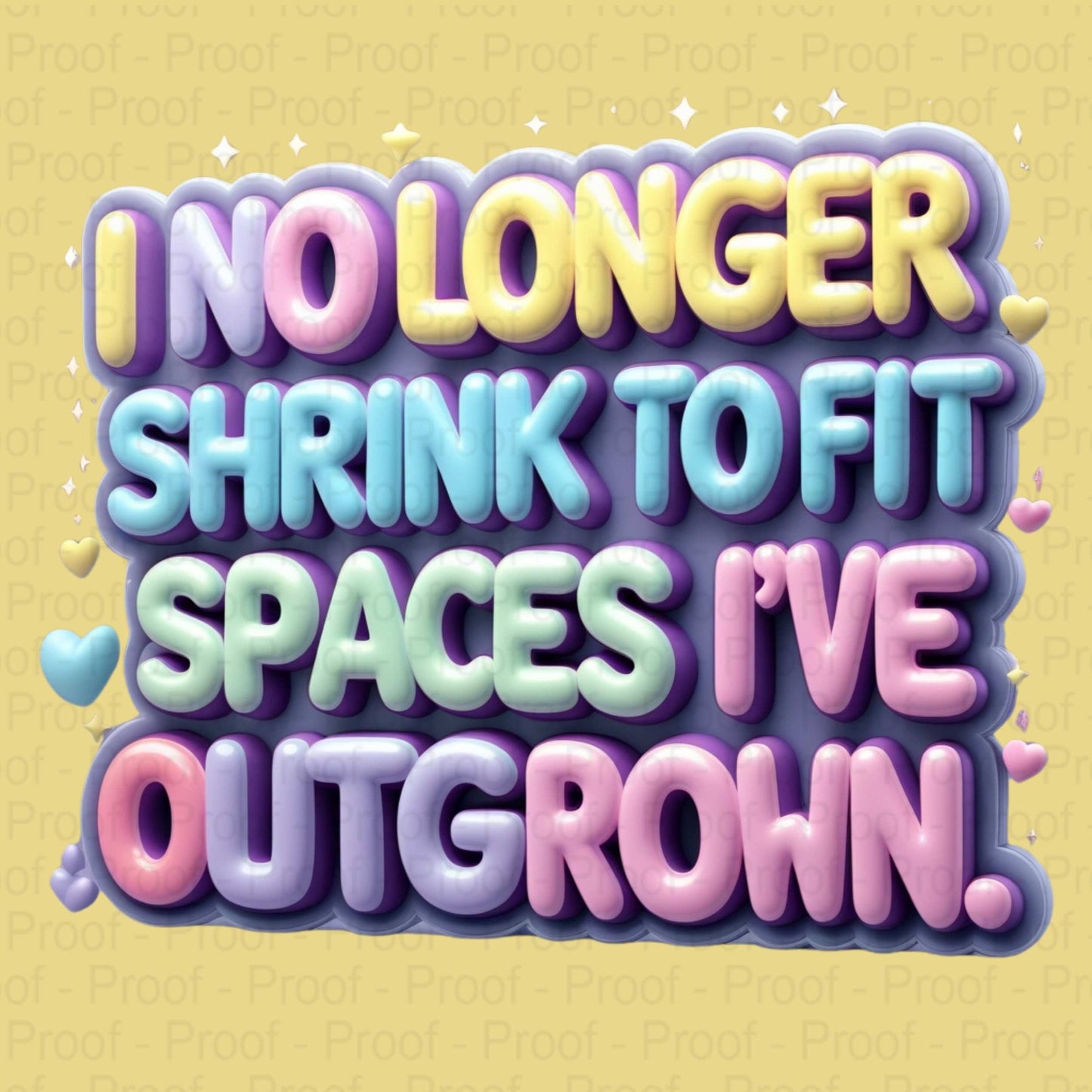 Pastel Bubble Letter Affirmation PNG – “I No Longer Shrink to Fit Spaces I’ve Outgrown” – High-Res Transparent PNG for Sublimation Digital File Style-Junction Custom Designs & Prints
