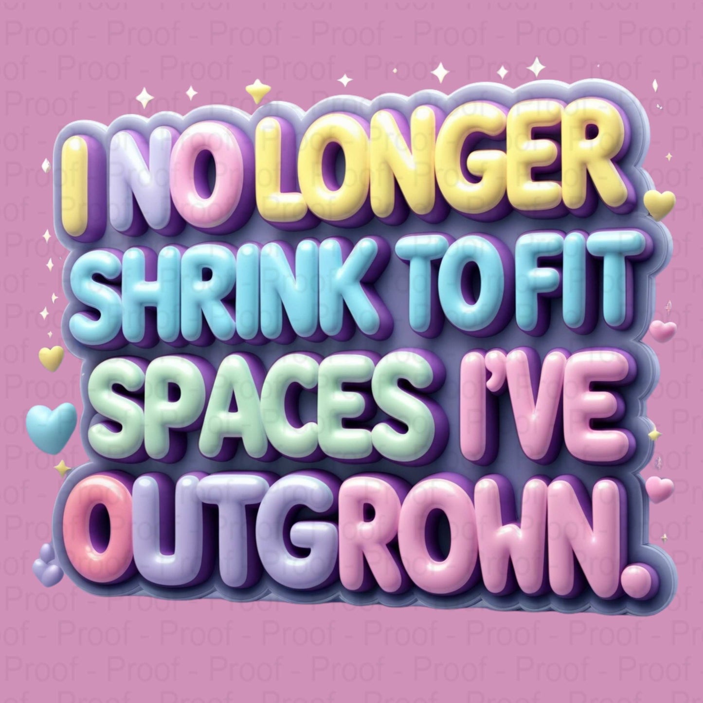 Pastel Bubble Letter Affirmation PNG – “I No Longer Shrink to Fit Spaces I’ve Outgrown” – High-Res Transparent PNG for Sublimation Digital File Style-Junction Custom Designs & Prints