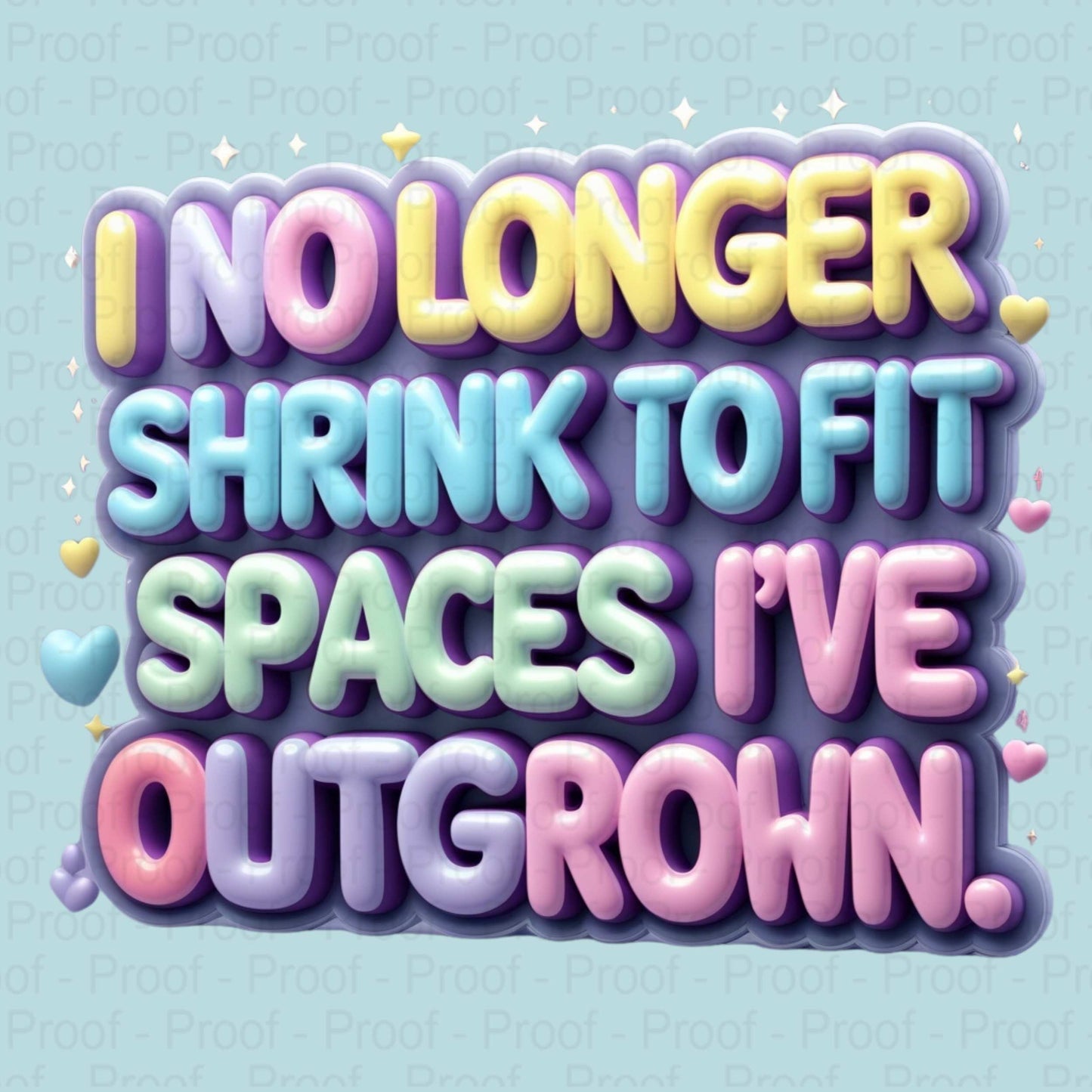 Pastel Bubble Letter Affirmation PNG – “I No Longer Shrink to Fit Spaces I’ve Outgrown” – High-Res Transparent PNG for Sublimation Digital File Style-Junction Custom Designs & Prints