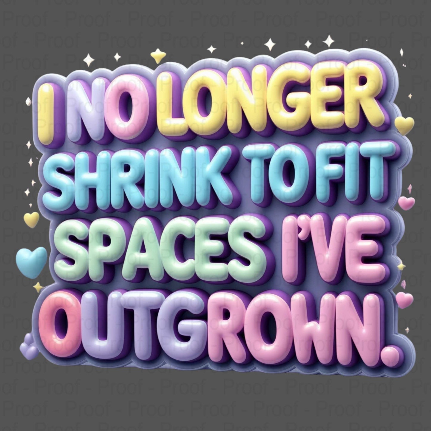 Pastel Bubble Letter Affirmation PNG – “I No Longer Shrink to Fit Spaces I’ve Outgrown” – High-Res Transparent PNG for Sublimation Digital File Style-Junction Custom Designs & Prints