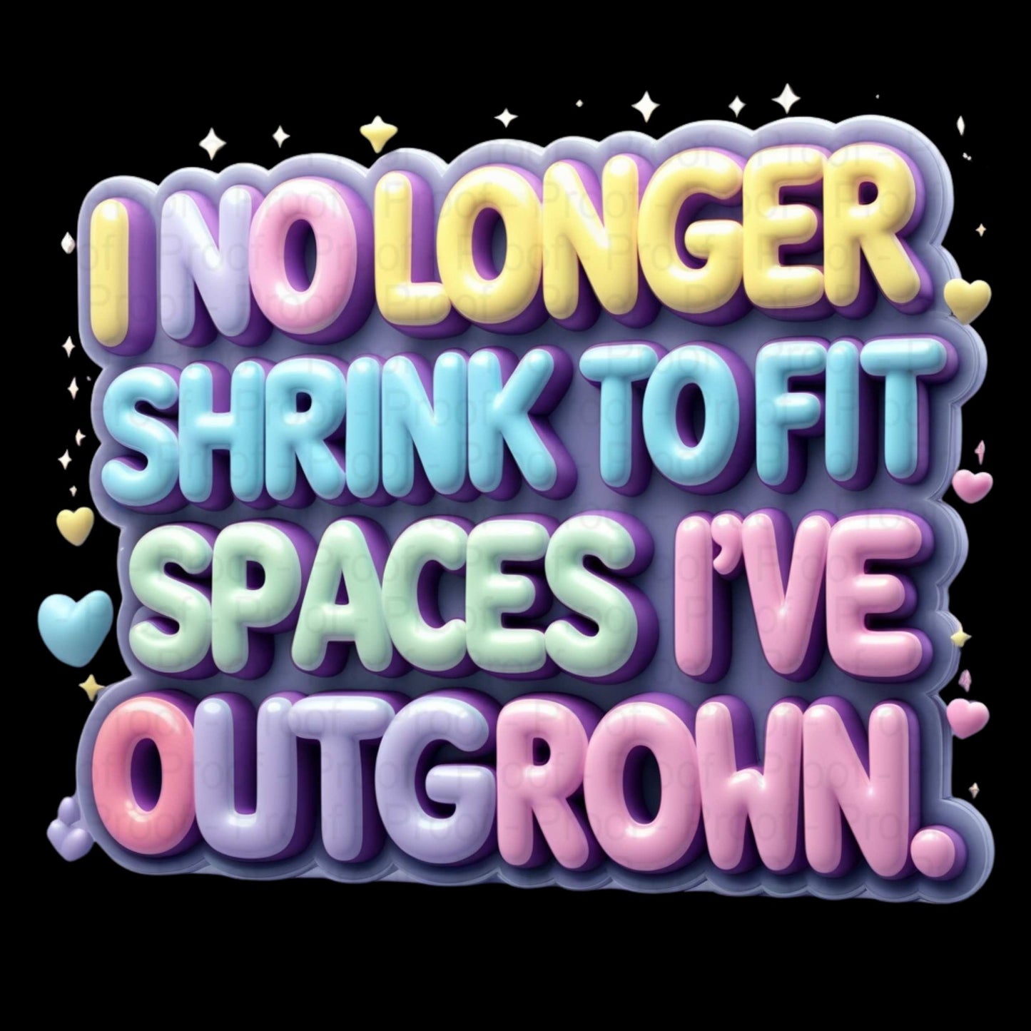 Pastel Bubble Letter Affirmation PNG – “I No Longer Shrink to Fit Spaces I’ve Outgrown” – High-Res Transparent PNG for Sublimation Digital File Style-Junction Custom Designs & Prints
