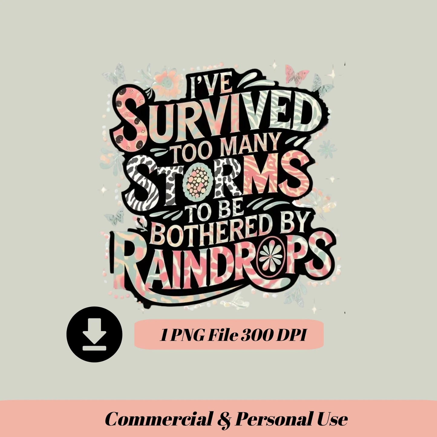 I've Survived Too Many Storms" PNG | Inspirational Sublimation Design | Digital Download for T-Shirts, Mugs & More Best-Seller and Top-Rated Digital File Style-Junction Custom Designs & Prints