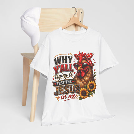 Christian T-Shirt - "Why Y'all Trying to Test the Jesus in Me" Chicken Design