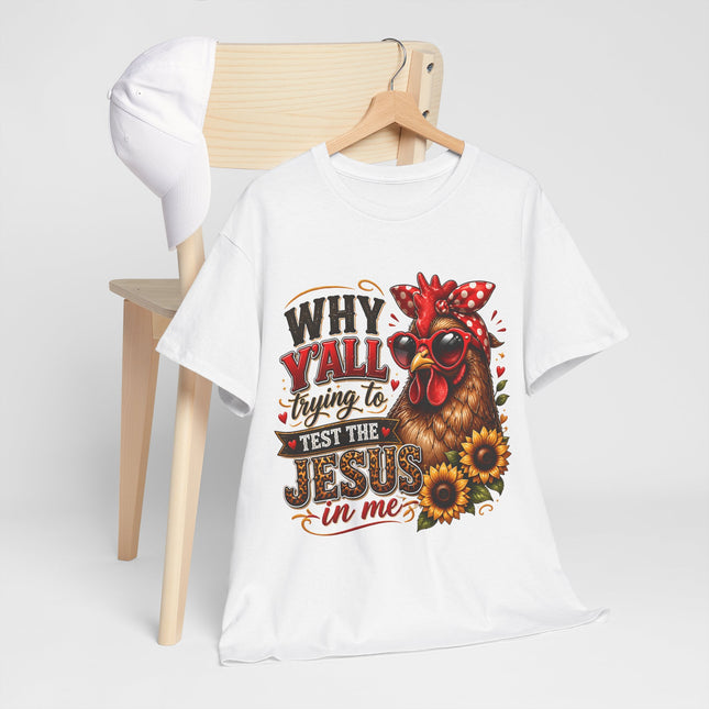 Christian T-Shirt - "Why Y'all Trying to Test the Jesus in Me" Chicken Design
