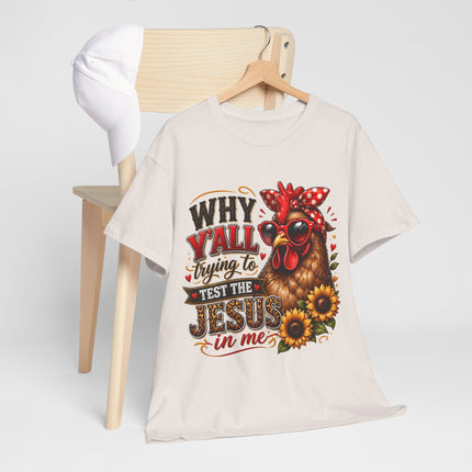 Christian T-Shirt - "Why Y'all Trying to Test the Jesus in Me" Chicken Design