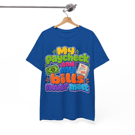 My Paycheck and My Bills Never Meet T-Shirt | Funny Money Quote Tee