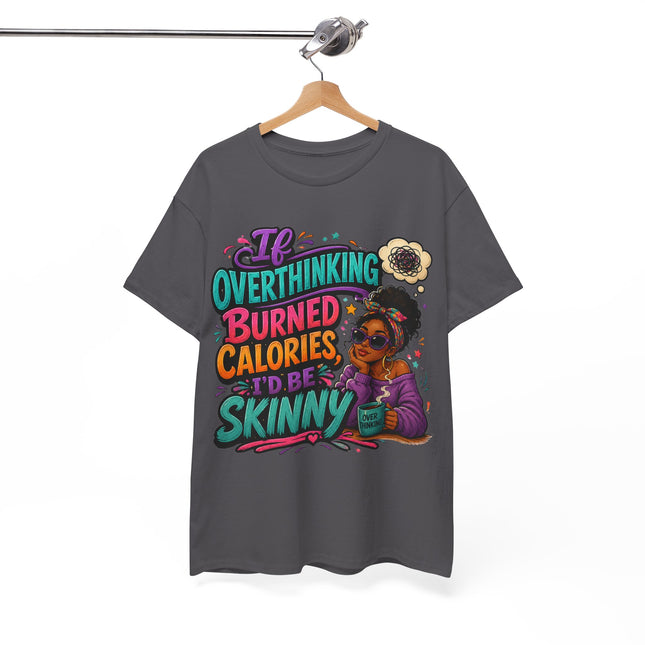 If Overthinking Burned Calories T-Shirt | Funny Graphic Tee