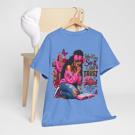 Faithful Prayer T-Shirt — "When I Can’t See It I Still Trust Him" Inspirational Christian Tee