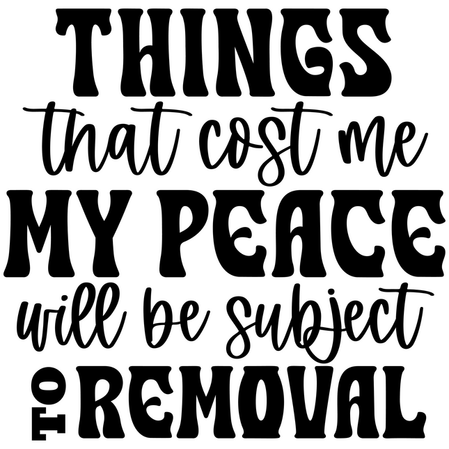 Things That Cost Me My Peace – DTF Heat Transfers DTF Transfers Style Junction – Custom Digital Designs & Apparel