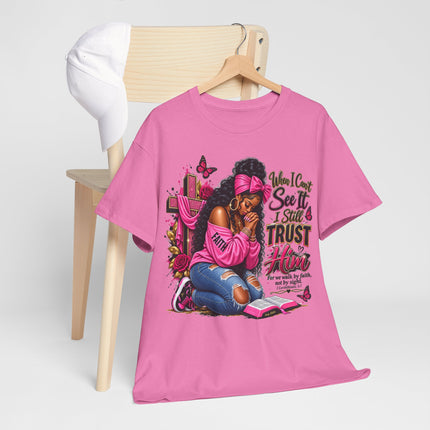 Faithful Prayer T-Shirt — "When I Can’t See It I Still Trust Him" Inspirational Christian Tee