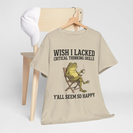 Funny Frog Tee — "Wish I Lacked Critical Thinking Skills, Y'all Seem So Happy" Graphic T-Shirt
