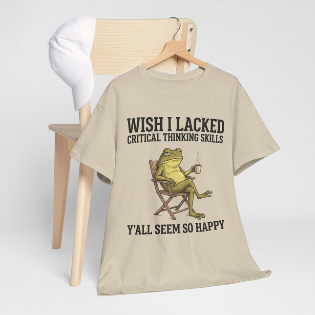 Funny Frog Tee — "Wish I Lacked Critical Thinking Skills, Y'all Seem So Happy" Graphic T-Shirt