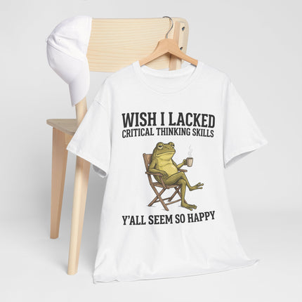Funny Frog Tee — "Wish I Lacked Critical Thinking Skills, Y'all Seem So Happy" Graphic T-Shirt
