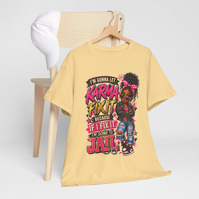 Karma Fix It T-Shirt — Funny Girl Graphic Tee (“I’m Gonna Let Karma Fix It Because If I Fix It I’m Gonna Go To Jail”)