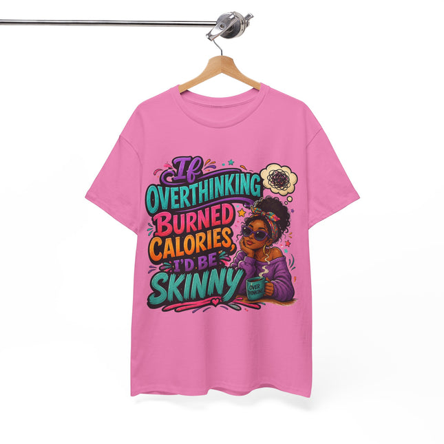 If Overthinking Burned Calories T-Shirt | Funny Graphic Tee