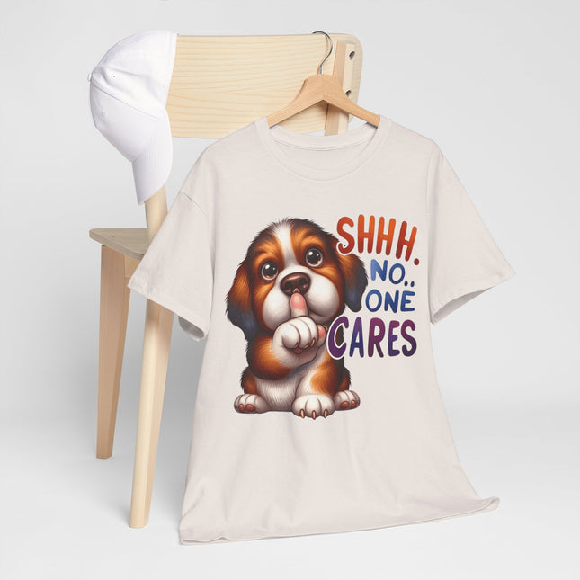 Cute Puppy 'Shhh. No One Cares' T-Shirt — Funny Dog Graphic Tee for Dog Lovers