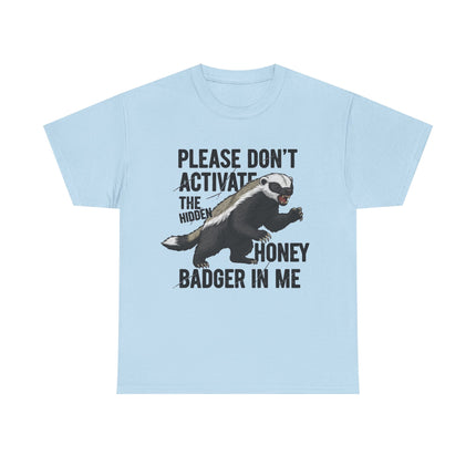 Honey Badger Graphic T-Shirt | Funny Animal Shirt | "Please Don't Activate the Hidden Honey Badger in Me" | Unisex Cotton Tee