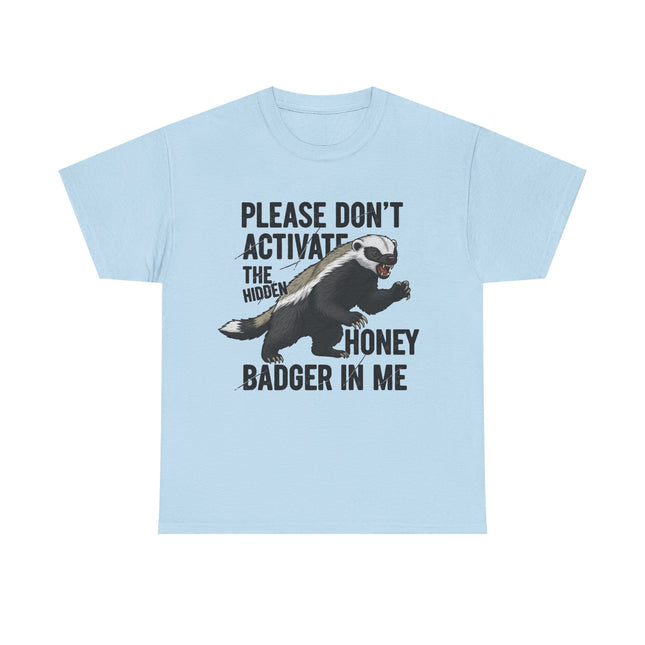Honey Badger Graphic T-Shirt | Funny Animal Shirt | "Please Don't Activate the Hidden Honey Badger in Me" | Unisex Cotton Tee