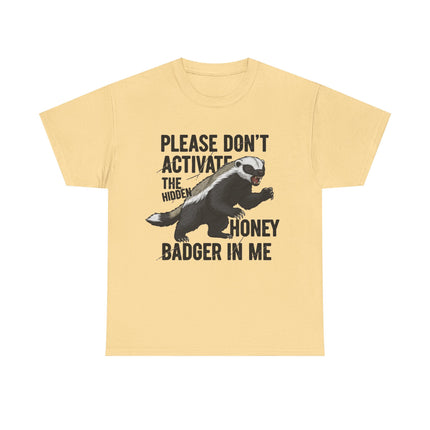 Honey Badger Graphic T-Shirt | Funny Animal Shirt | "Please Don't Activate the Hidden Honey Badger in Me" | Unisex Cotton Tee