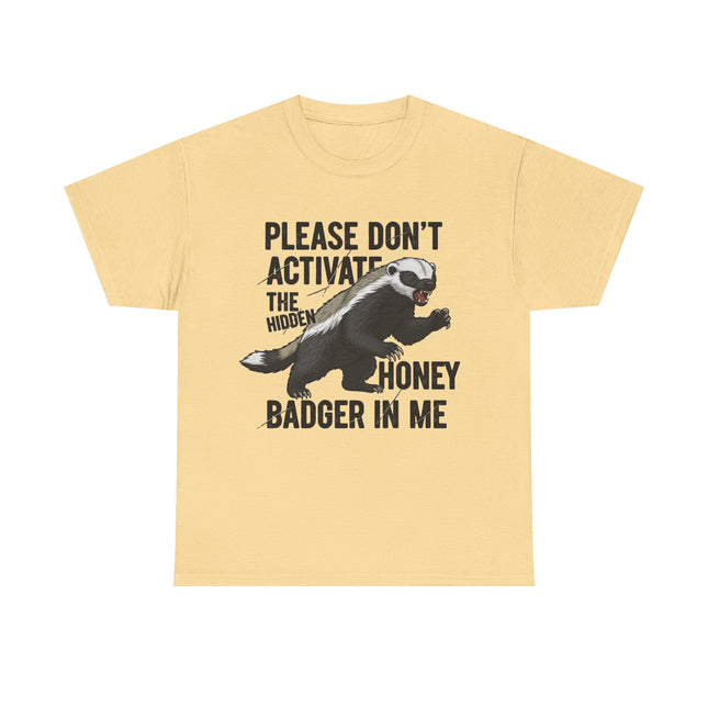 Honey Badger Graphic T-Shirt | Funny Animal Shirt | "Please Don't Activate the Hidden Honey Badger in Me" | Unisex Cotton Tee