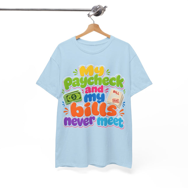 My Paycheck and My Bills Never Meet T-Shirt | Funny Money Quote Tee