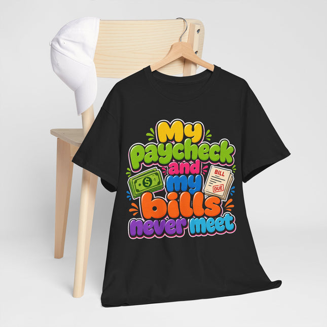My Paycheck and My Bills Never Meet T-Shirt | Funny Money Quote Tee