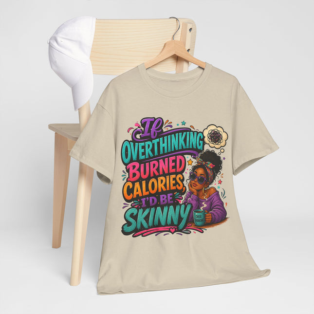 If Overthinking Burned Calories T-Shirt | Funny Graphic Tee