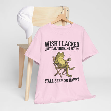 Funny Frog Tee — "Wish I Lacked Critical Thinking Skills, Y'all Seem So Happy" Graphic T-Shirt