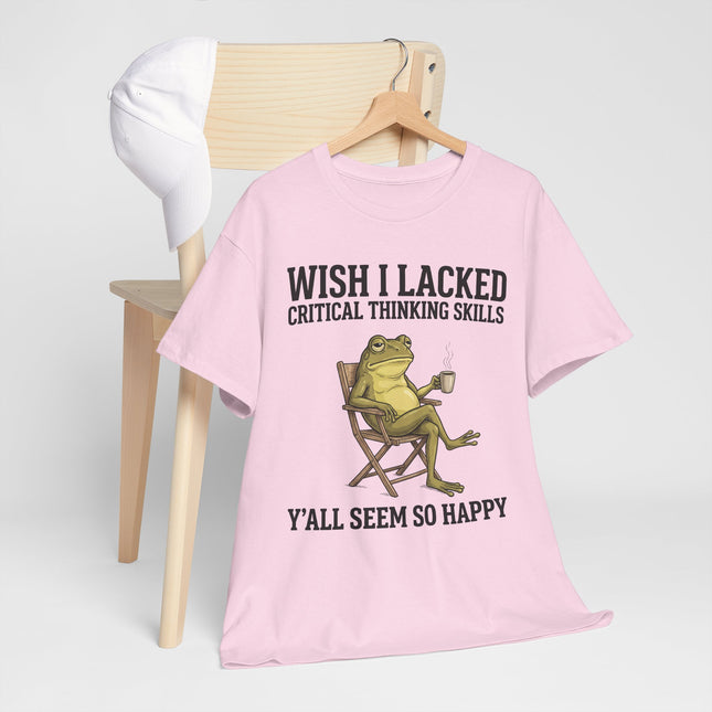 Funny Frog Tee — "Wish I Lacked Critical Thinking Skills, Y'all Seem So Happy" Graphic T-Shirt
