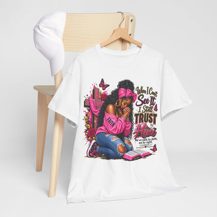 Faithful Prayer T-Shirt — "When I Can’t See It I Still Trust Him" Inspirational Christian Tee