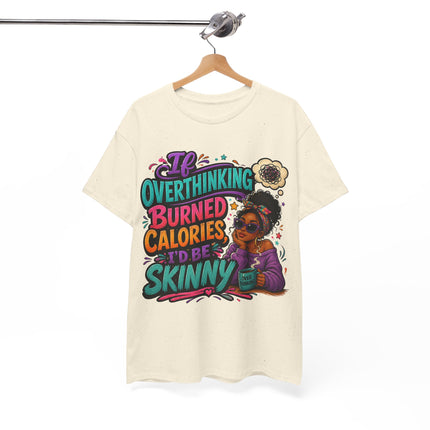 If Overthinking Burned Calories T-Shirt | Funny Graphic Tee