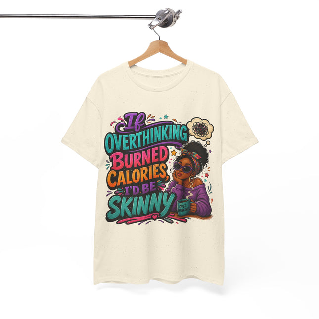 If Overthinking Burned Calories T-Shirt | Funny Graphic Tee