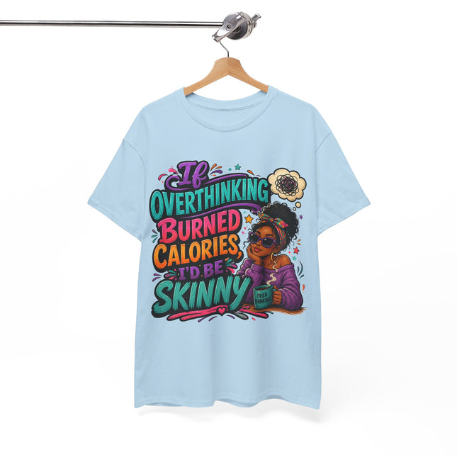 If Overthinking Burned Calories T-Shirt | Funny Graphic Tee