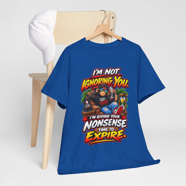 I'm Not Ignoring You Funny Quote Tee | Nonsense Time to Expire Graphic Shirt