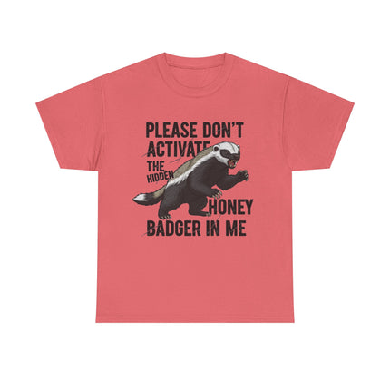 Honey Badger Graphic T-Shirt | Funny Animal Shirt | "Please Don't Activate the Hidden Honey Badger in Me" | Unisex Cotton Tee