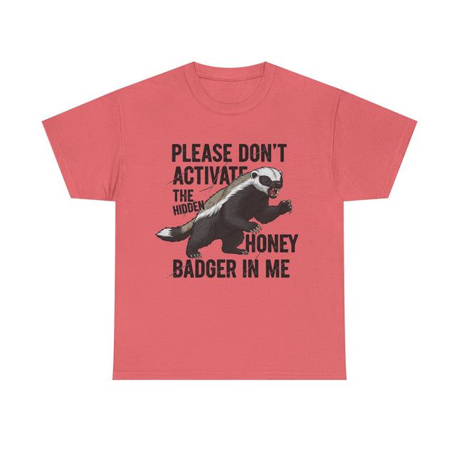Honey Badger Graphic T-Shirt | Funny Animal Shirt | "Please Don't Activate the Hidden Honey Badger in Me" | Unisex Cotton Tee