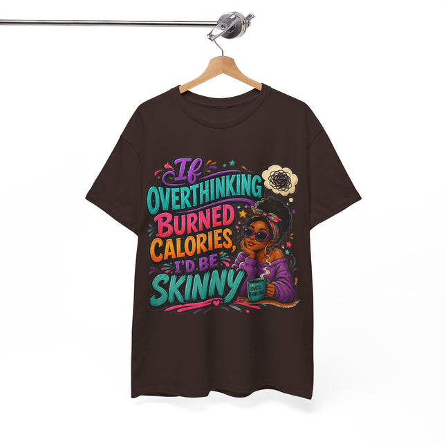 If Overthinking Burned Calories T-Shirt | Funny Graphic Tee
