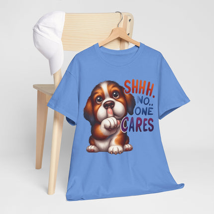 Cute Puppy 'Shhh. No One Cares' T-Shirt — Funny Dog Graphic Tee for Dog Lovers