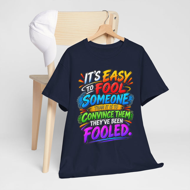 Graphic Tee — "It’s Easy to Fool Someone" Colorful Statement T‑Shirt