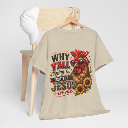 Christian T-Shirt - "Why Y'all Trying to Test the Jesus in Me" Chicken Design