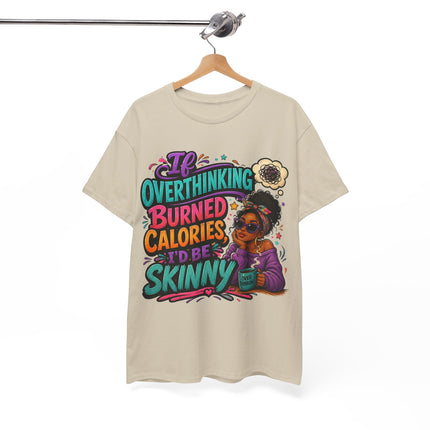 If Overthinking Burned Calories T-Shirt | Funny Graphic Tee