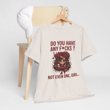 Do You Have Any F*cks? Tee — Graphic Attitude T‑Shirt (Not Even One, Girl)