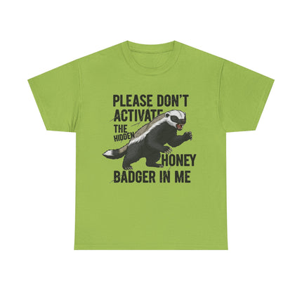 Honey Badger Graphic T-Shirt | Funny Animal Shirt | "Please Don't Activate the Hidden Honey Badger in Me" | Unisex Cotton Tee
