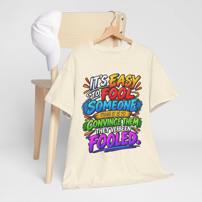 Graphic Tee — "It’s Easy to Fool Someone" Colorful Statement T‑Shirt