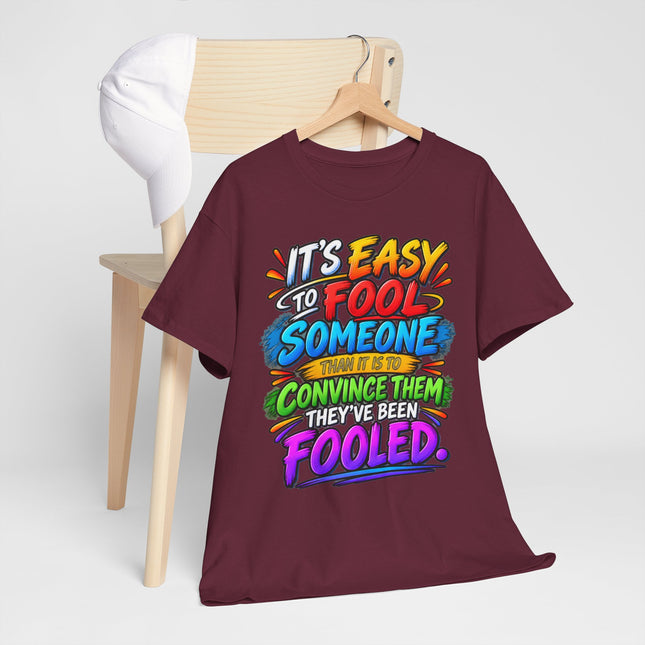 Graphic Tee — "It’s Easy to Fool Someone" Colorful Statement T‑Shirt